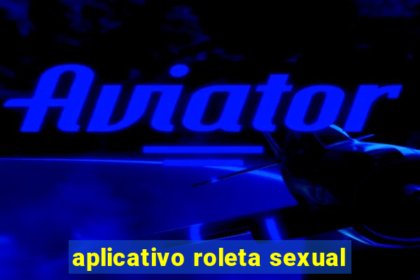 aplicativo roleta sexual